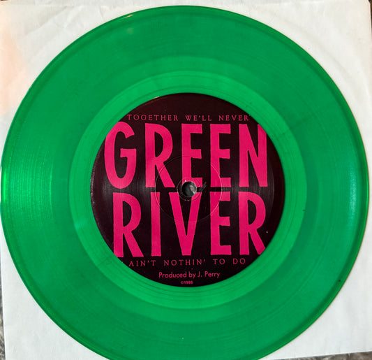 Green River - Together We’ll Never/Aint Nothin To Do (1986 Press Green Vinyl)